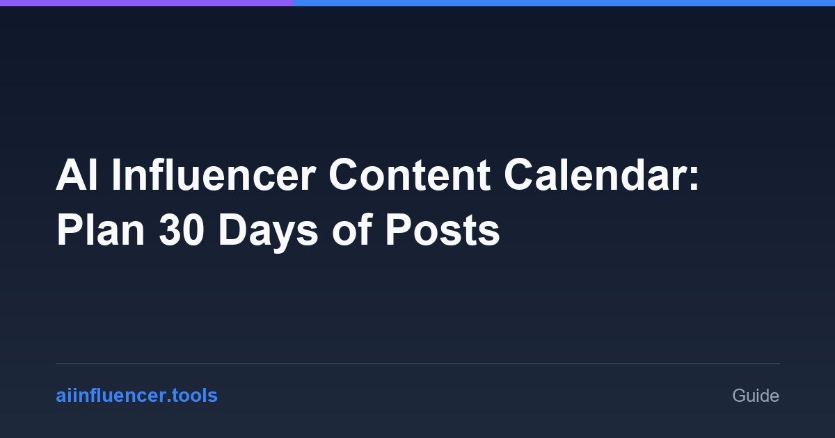AI Influencer Content Calendar: Plan 30 Days of Posts