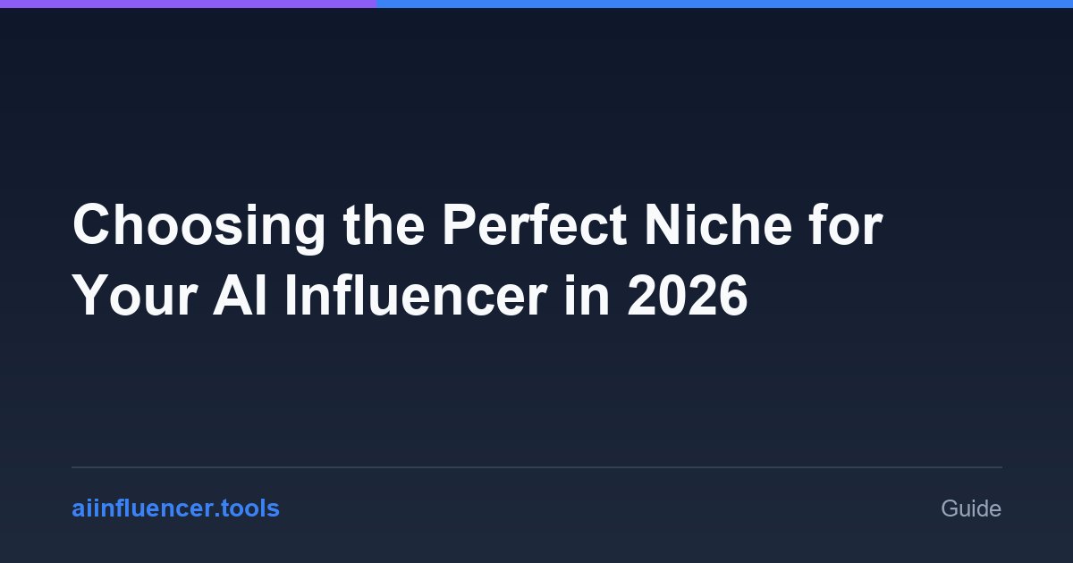 Choosing the Perfect Niche for Your AI Influencer in 2026