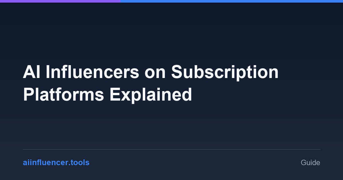 AI Influencers on Subscription Platforms Explained
