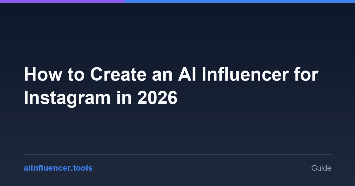 How to Create an AI Influencer for Instagram in 2026