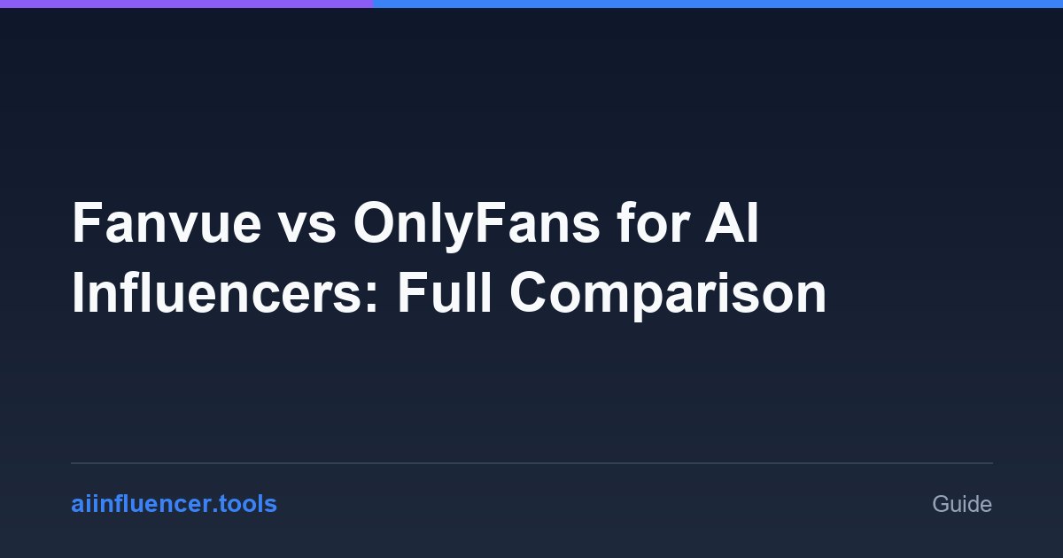 Fanvue vs OnlyFans for AI Influencers: Full Comparison