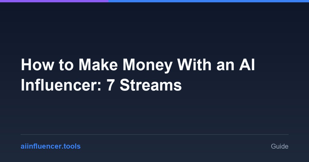 How to Make Money With an AI Influencer: 7 Streams