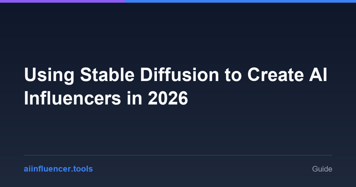 Using Stable Diffusion to Create AI Influencers in 2026