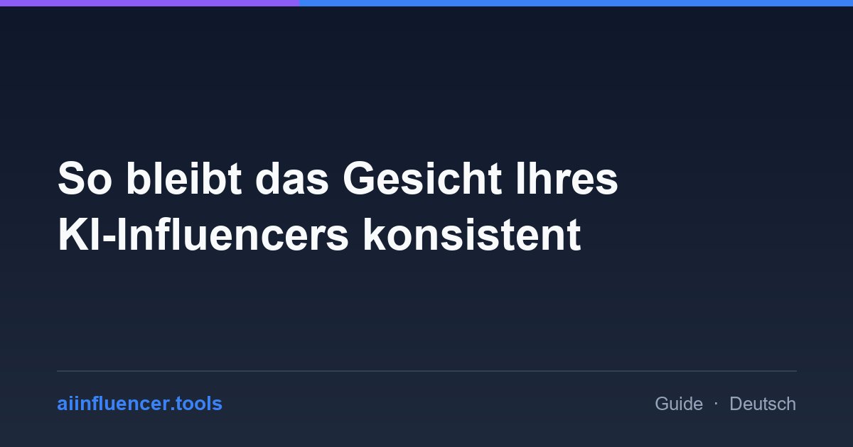 So bleibt das Gesicht Ihres KI-Influencers konsistent