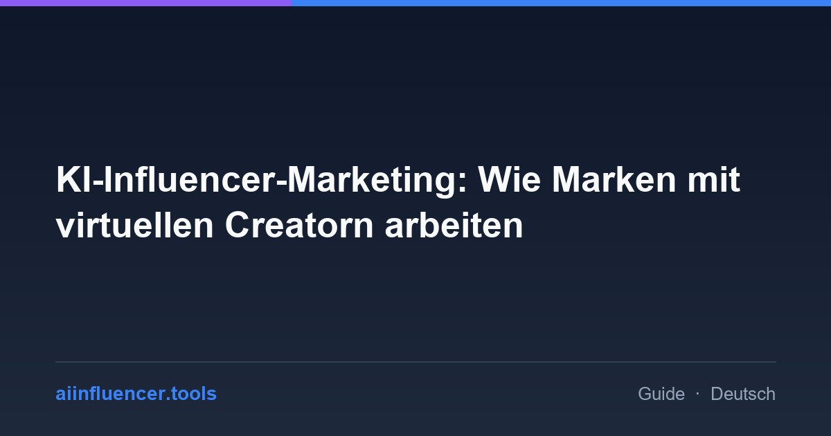 KI-Influencer-Marketing: Wie Marken mit virtuellen Creatorn arbeiten