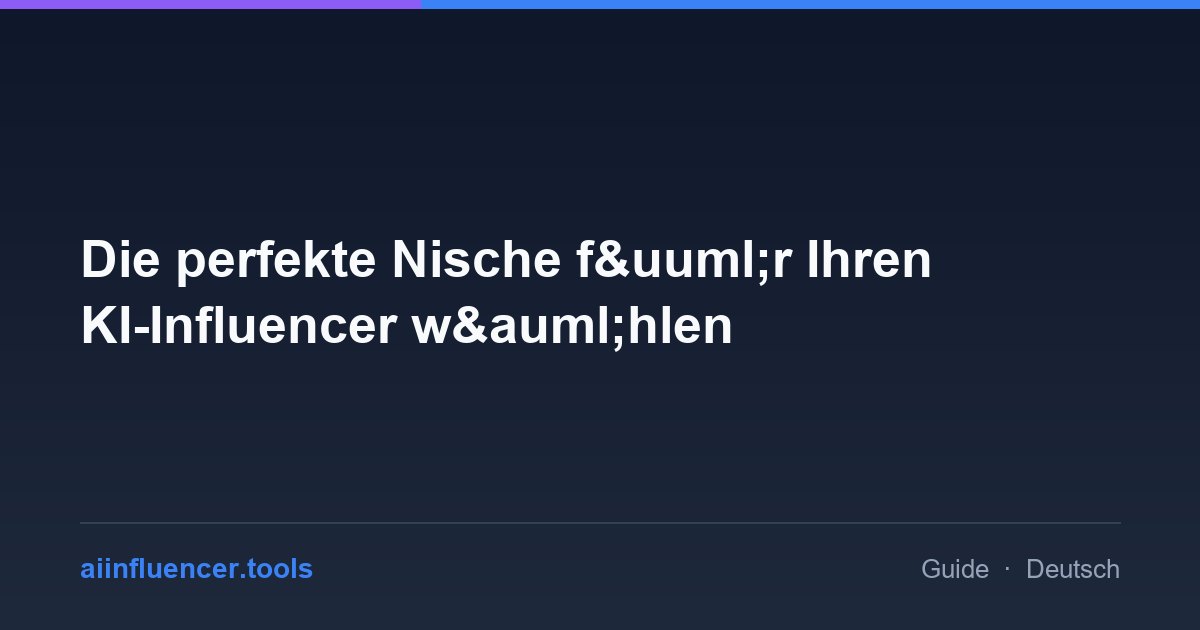 Die perfekte Nische f&uuml;r Ihren KI-Influencer w&auml;hlen
