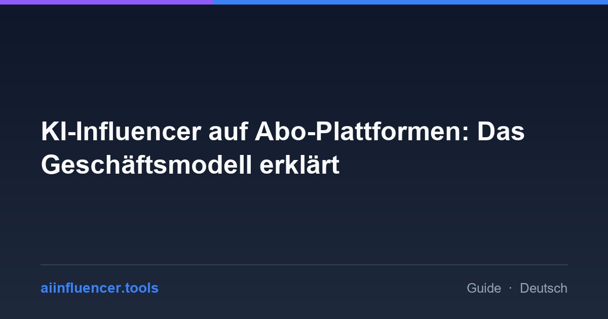 KI-Influencer auf Abo-Plattformen: Das Geschäftsmodell erklärt
