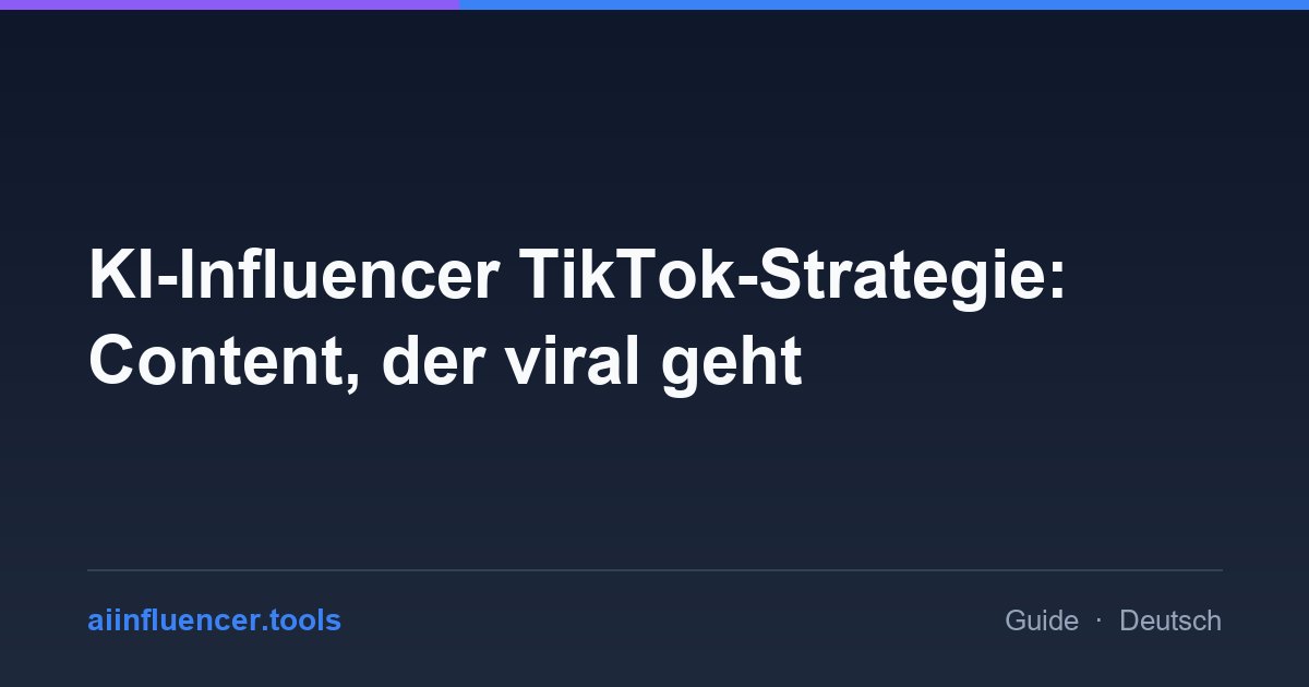 KI-Influencer TikTok-Strategie: Content, der viral geht