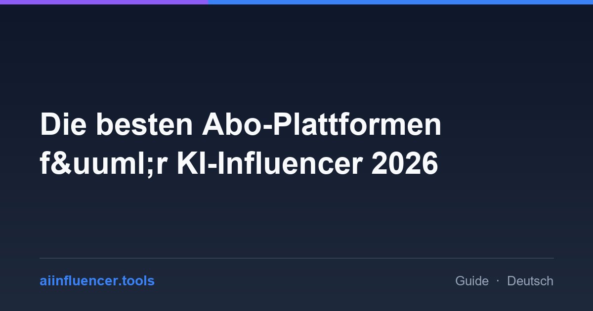 Die besten Abo-Plattformen f&uuml;r KI-Influencer 2026