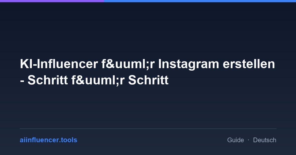 KI-Influencer f&uuml;r Instagram erstellen - Schritt f&uuml;r Schritt