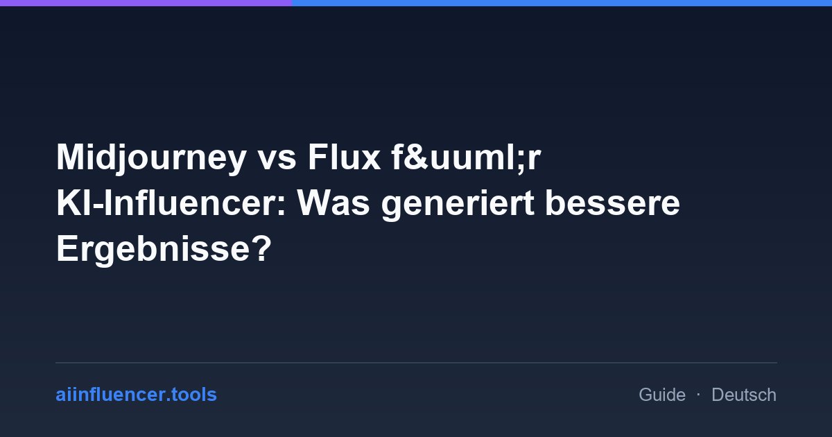 Midjourney vs Flux f&uuml;r KI-Influencer: Was generiert bessere Ergebnisse?
