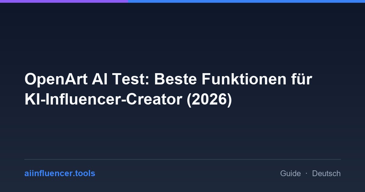 OpenArt AI Test: Beste Funktionen für KI-Influencer-Creator (2026)