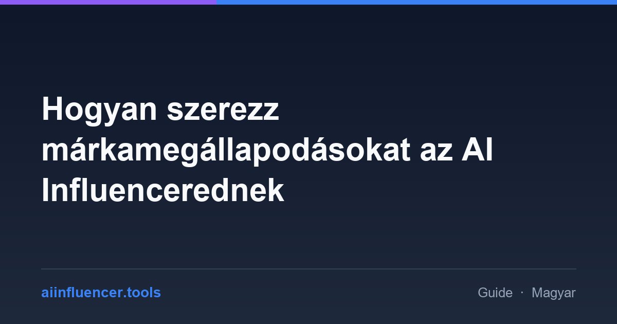 Hogyan szerezz márkamegállapodásokat az AI Influencerednek