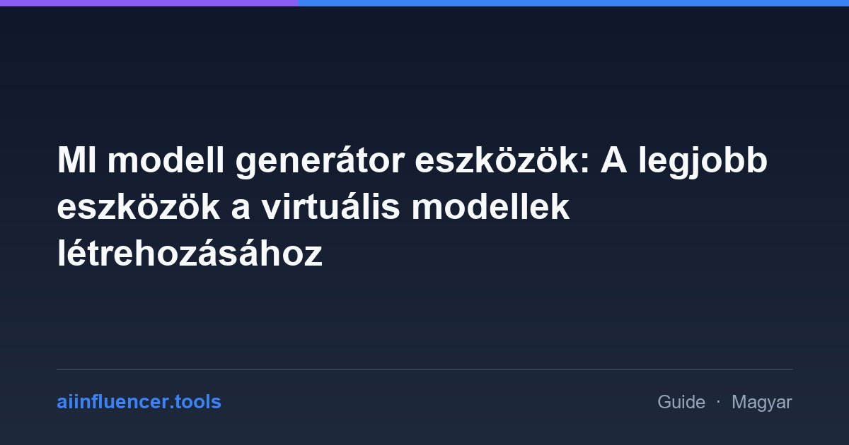 MI modell generátor eszközök: A legjobb eszközök a virtuális modellek létrehozásához