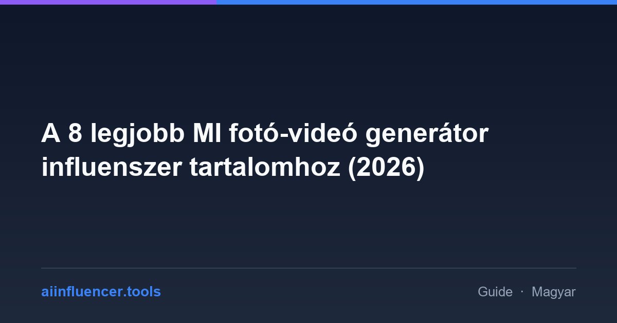 A 8 legjobb MI fotó-videó generátor influenszer tartalomhoz (2026)