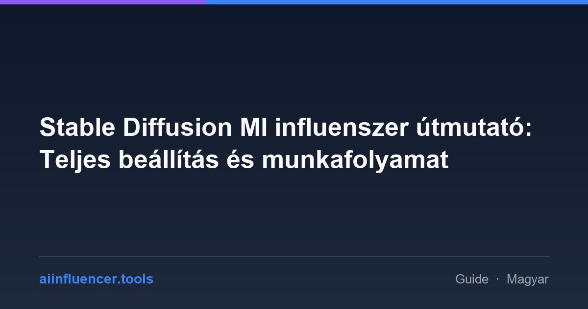 Stable Diffusion MI influenszer útmutató: Teljes beállítás és munkafolyamat